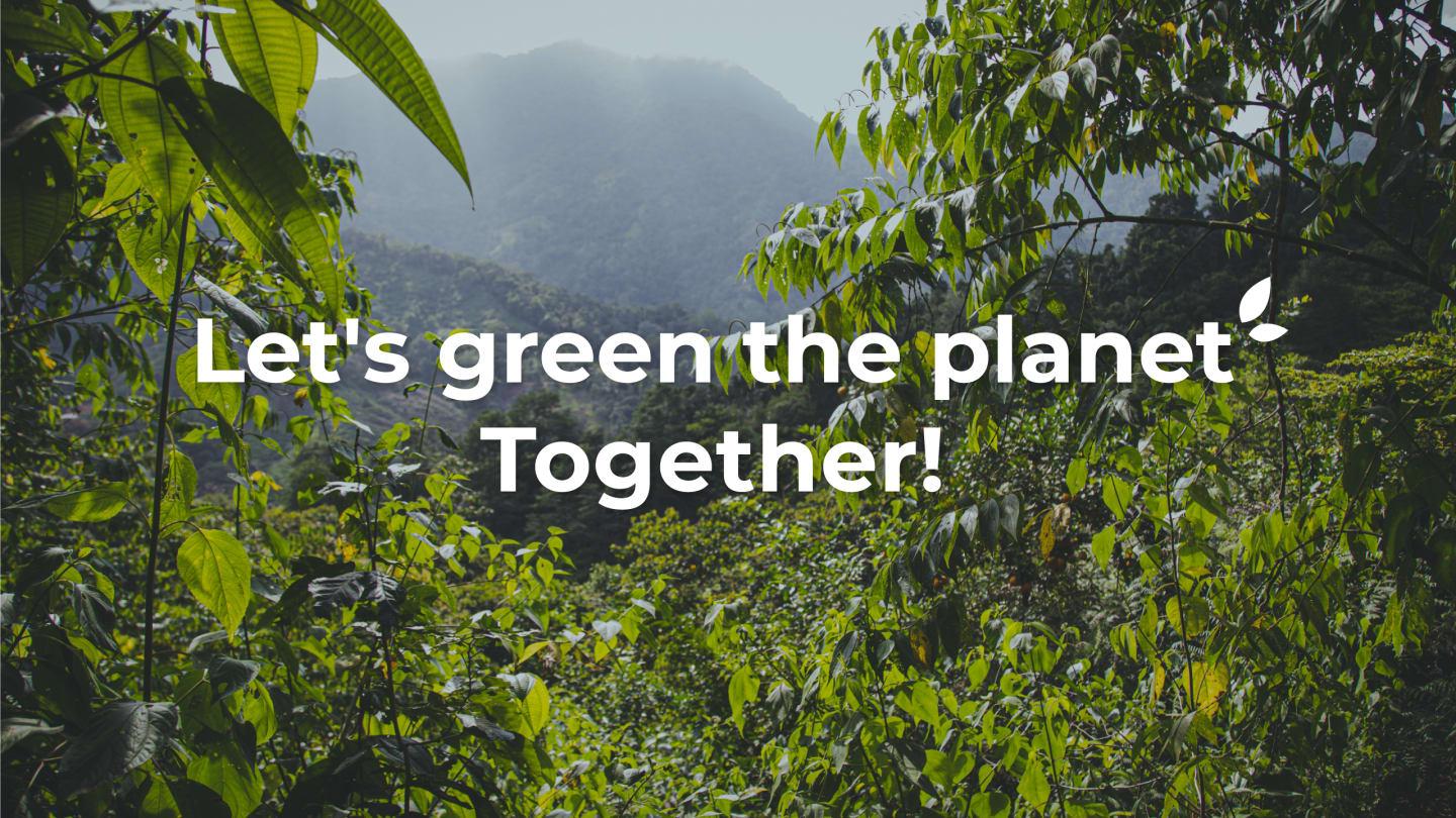 Let's green the planet together